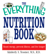 The Everything Nutrition Book: Boost Energy, Prevent Illness, and Live Longer - Tessmer, Kimberly A