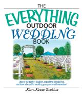 The Everything Outdoor Wedding Book: Choose the Perfect Location, Expect the Unexpected, and Have a Beautiful Wedding Your Guests Will Remember! - Beckius, Kim Knox