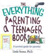 The Everything Parenting a Teenager Book: A Survival Guide for Parents!