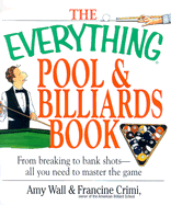 The Everything Pool & Billiards Book: From Breaking to Bank Shots--All You Need to Master the Game - Wall, Amy