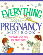 The Everything Pregnancy Mini Book
