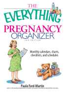 The Everything Pregnancy Organizer: Monthly Calendars, Charts, Checklists, and Schedules