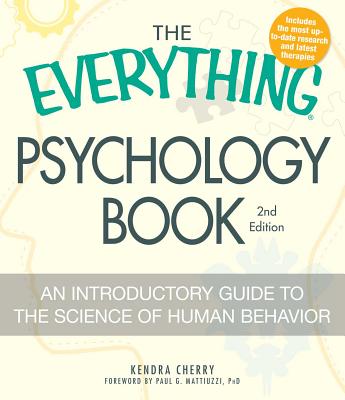 The Everything Psychology Book: Explore the Human Psyche and Understand Why We Do the Things We Do - Cherry, Kendra, and Mattiuzzi, Paul G