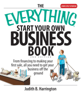 The Everything Start Your Own Business Book: From Financing Your Project to Making Your First Sale, All You Need to Get Your Business Off the Ground