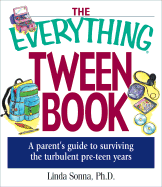 The Everything Tween Book: A Parent's Guide to Surviving the Turbulent Pre-Teen Years