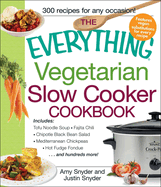 The Everything Vegetarian Slow Cooker Cookbook: Includes Tofu Noodle Soup, Fajita Chili, Chipotle Black Bean Salad, Mediterranean Chickpeas, Hot Fudge Fondue ...and hundreds more!