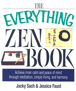 The Everything Zen Book: Achieve Inner Calm and Peace of Mind Through Meditation, Simple Living, and Harmony - Sach, Jacky