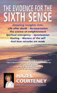 The Evidence for the Sixth Sense: Amazing Insights into Life After Death * Reincarnation * the Science of Enlightenment * Spiritual Emergency * Spontaneous Healing * Masters of the Self * and How Miracles are Made