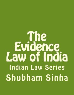 The Evidence Law of India: Indian Law Series - Sinha, Shubham