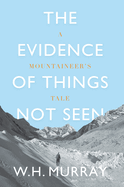 The Evidence of Things Not Seen: A Mountaineer's Tale