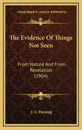 The Evidence of Things Not Seen: From Nature and from Revelation (1904)