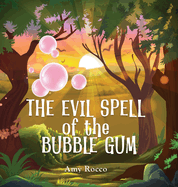 The Evil Spell of the Bubble Gum: A magical story about a princess, a prince, and a witch, perfect for boys and girls; an ideal gift for children ages 3 to 8.