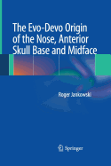 The Evo-Devo Origin of the Nose, Anterior Skull Base and Midface