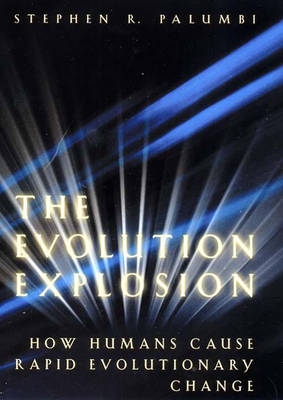 The Evolution Explosion: How Humans Cause Rapid Evolutionary Change - Palumbi, Stephen R, Dr., PhD