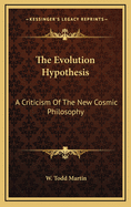 The Evolution Hypothesis: A Criticism of the New Cosmic Philosophy