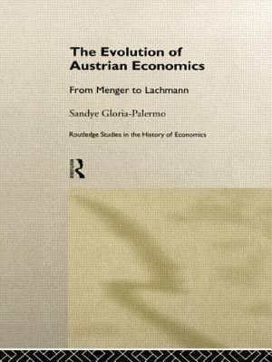 The Evolution of Austrian Economics: From Menger to Lachmann - Gloria-Palermo, Sandye