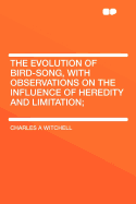 The Evolution of Bird-Song, with Observations on the Influence of Heredity and Limitation;