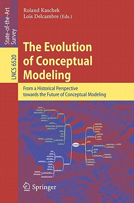 The Evolution of Conceptual Modeling: From a Historical Perspective towards the Future of Conceptual Modeling - Kaschek, Roland (Editor), and Delcambre, Lois M.L. (Editor)