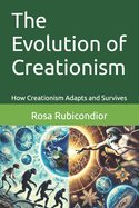 The Evolution of Creationism: How Creationism Adapts and Survives