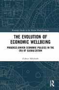 The Evolution of Economic Wellbeing: Progress-Driven Economic Policies in the Era of Globalization