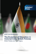 The Evolution of Education in Colonial India, British Policies