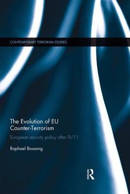 The Evolution of EU Counter-Terrorism: European Security Policy after 9/11 - Bossong, Raphael