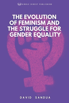 The Evolution of Feminism and the Struggle for Gender Equality - Sandua, David