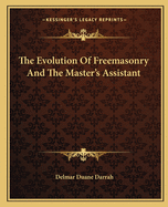 The Evolution Of Freemasonry And The Master's Assistant