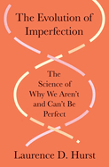 The Evolution of Imperfection: The Science of Why We Aren't and Can't Be Perfect