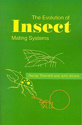 The Evolution of Insect Mating Systems - Thornhill, Randy, and Alcock, John