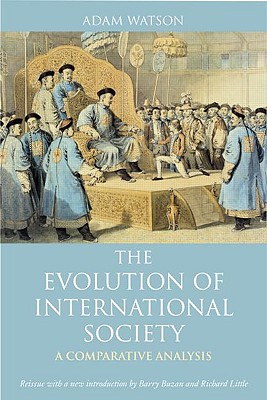The Evolution of International Society: A Comparative Historical Analysis Reissue with a new introduction by Barry Buzan and Richard Little - Watson, Adam