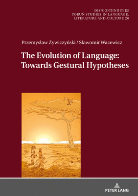 The Evolution of Language: Towards Gestural Hypotheses - Buchholtz, Miroslawa, and  ywiczy ski, Przemyslaw, and Wacewicz, Slawomir