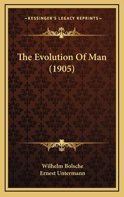 The Evolution of Man (1905) - Bolsche, Wilhelm, and Untermann, Ernest (Translated by)