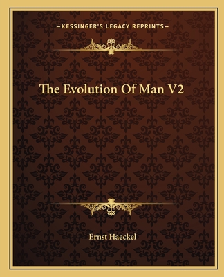 The Evolution Of Man V2 - Haeckel, Ernst