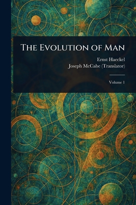 The Evolution of Man - Haeckel, Ernst, and McCabe, Joseph