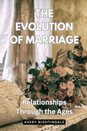 The Evolution of Marriage: Relationships Through the Ages