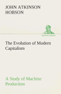 The Evolution of Modern Capitalism A Study of Machine Production