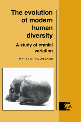 The Evolution of Modern Human Diversity: A Study of Cranial Variation - Lahr, Marta Mirazn