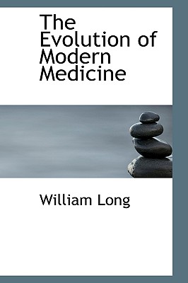 The Evolution of Modern Medicine - Long, William, MD