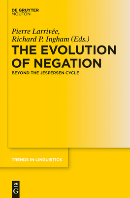 The Evolution of Negation: Beyond the Jespersen Cycle - Larrive, Pierre (Editor), and Ingham, Richard (Editor)