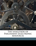 The Evolution of Parliament [Electronic Resource]