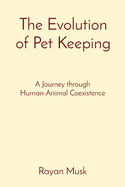 The Evolution of Pet Keeping: A Journey through Human-Animal Coexistence
