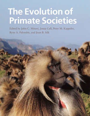 The Evolution of Primate Societies - Mitani, John C (Editor), and Call, Josep (Editor), and Kappeler, Peter M (Editor)