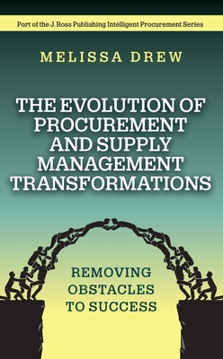 The Evolution of Procurement and Supply Management Transformations: Removing Obstacles to Success - Drew, Melissa