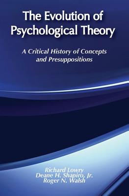 The Evolution of Psychological Theory: A Critical History of Concepts and Presuppositions - Lowry, Richard