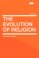 The Evolution of Religion Volume 1