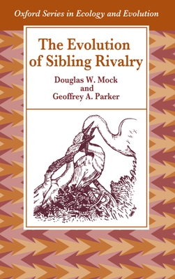 The Evolution of Sibling Rivalry - Mock, Douglas W, and Parker, Geoffrey A