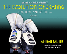 The Evolution of Skating: Live, Love, SK8 TO TELL...