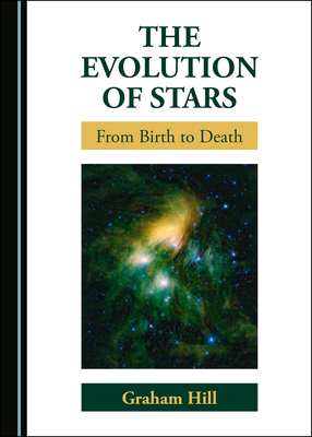 The Evolution of Stars: From Birth to Death - Hill, Graham