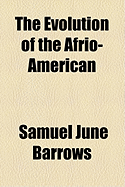 The Evolution of the Afrio-American - Barrows, Samuel June